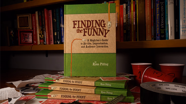 Finding The Funny - A Magician's Guide to Ad-libs, Improvisation, and Audience Interaction by Ryan Pilling - magic trick